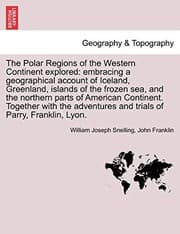 Tapa de The Polar Regions of the Western Continent explored: embracing a geographical account of Iceland, Greenland, islands of the frozen sea, and the ... and trials of Parry, Franklin, Lyon.