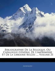 Tapa de Bibliographie De La Belgique, Ou Catalogue Général De L'imprimerie Et De La Librairie Belges ..., Volume 21 (French Edition)