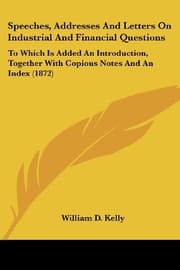 Tapa de Speeches, Addresses And Letters On Industrial And Financial Questions: To Which Is Added An Introduction, Together With Copious Notes And An Index (1872)