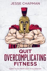 Tapa de Quit Overcomplicating Fitness: Guide to Go From Geek to Gladiator