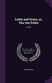 Tapa de Lottie and Grace, Or, the Two Paths: A Tale