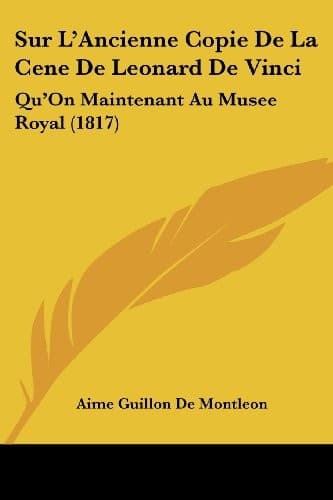 Tapa de Sur L'Ancienne Copie De La Cene De Leonard De Vinci: Qu'On Maintenant Au Musee Royal (1817) (French Edition)