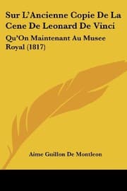 Tapa de Sur L'Ancienne Copie De La Cene De Leonard De Vinci: Qu'On Maintenant Au Musee Royal (1817) (French Edition)