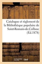 Tapa de Catalogue Et Règlement de la Bibliothèque Populaire de Saint-Romain-De-Colbosc (Generalites) (French Edition)