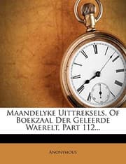 Tapa de Maandelyke Uittreksels, Of Boekzaal Der Geleerde Waerelt, Part 112... (Dutch Edition)