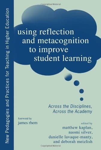 Tapa de Using Reflection and Metacognition to Improve Student Learning: Across the Disciplines, Across the Academy (Higher Education)