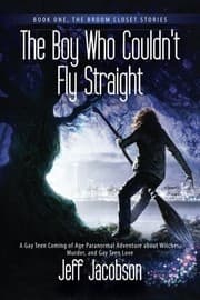 Tapa de The Boy Who Couldn't Fly Straight: A Gay Teen Coming of Age Paranormal Adventure about Witches, Murder, and Gay Teen Love (The Broom Closet Series) (Volume 1)