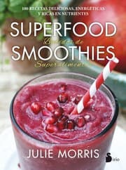 Tapa de Batidos de superalimentos : 100 recetas deliciosas, energéticas y ricas en nutrientes