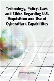 Tapa de Technology, policy, law, and ethics regarding U.S. acquisition and use of cyberattack capabilities