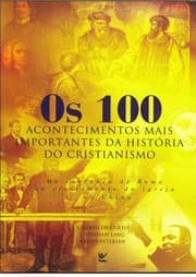 Tapa de Os 100 acontecimentos mais importantes da história do cristianismo