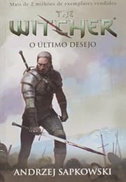 Tapa de O Ultimo Desejo - Serie The Witcher - A Saga do Bruxo Geralt de Rivia - Vol. 1