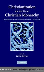 Tapa de CHRISTIANIZATION AND THE RISE OF CHRISTIAN MONARCHY: SCANDINAVIA, CENTRAL EUROPE AND...; ED. BY NORA BEREND
