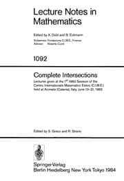 Tapa de Complete intersections, lectures given at the 1st 1983 session of the Centro Internationale Matematico Estivo (C.I.M.E.) held at Acireale (Catania), Italy, June 13-21, 1983