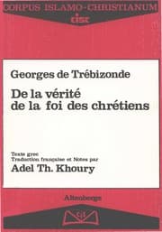 Tapa de De la vérité de la foi des chrétiens / Georges de Trébizonde ; texte grec ; traduction française et notes par Adel Th. Khoury