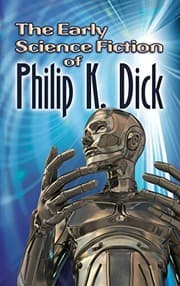 Tapa de The Early Science Fiction of Philip K. Dick (Dover Books on Literature & Drama)