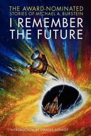 Tapa de I Remember the Future: The Award-Nominated Stories of Michael A. Burstein