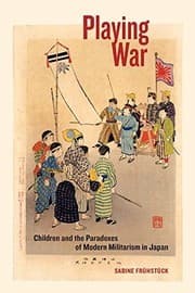 Tapa de Playing War: Children and the Paradoxes of Modern Militarism in Japan