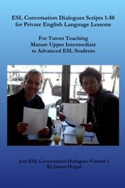 Tapa de ESL Conversation Dialogues Scripts 1-50 for Private English Language Lessons: For Tutors Teaching Mature Upper Intermediate to Advanced ESL Students (Just ESL Conversation Dialogues) (Volume 1)