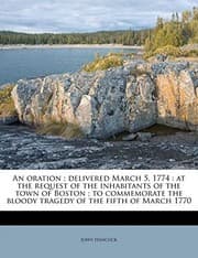 Tapa de An oration ; delivered March 5, 1774: at the request of the inhabitants of the town of Boston ; to commemorate the bloody tragedy of the fifth of March 1770