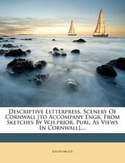 Tapa de Descriptive Letterpress. Scenery of Cornwall [To Accompany Engr. from Sketches by W.H.Prior, Publ. as Views in Cornwall]....