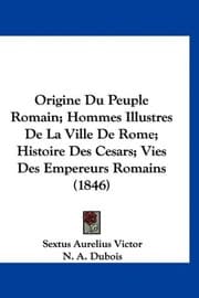 Tapa de Origine Du Peuple Romain; Hommes Illustres De La Ville De Rome; Histoire Des Cesars; Vies Des Empereurs Romains (1846) (French Edition)