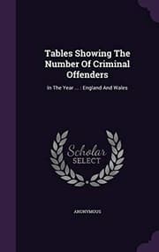 Tapa de Tables Showing The Number Of Criminal Offenders: In The Year ... : England And Wales