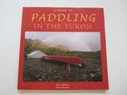 Tapa de A Guide to Paddling in the Yukon - A Guide to Rivers, Lakes and the Arctic Ocean