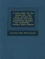 Tapa de A Latin Reader for the Second Year, with Notes, Exercises for Translation Into Latin, Grammatical Appendix, and Vocabularies - Primary Source Edition