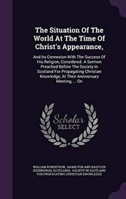 Tapa de The Situation Of The World At The Time Of Christ's Appearance,: And Its Connexion With The Success Of His Religion, Considered. A Sermon Preached ... At Their Anniversary Meeting, ... On
