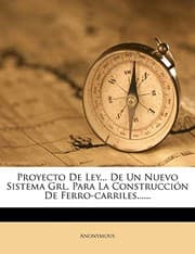 Tapa de Proyecto De Ley... De Un Nuevo Sistema Grl. Para La Construcción De Ferro-carriles...... (Spanish Edition)