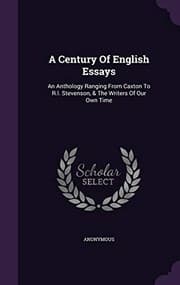 Tapa de A Century Of English Essays: An Anthology Ranging From Caxton To R.l. Stevenson, & The Writers Of Our Own Time