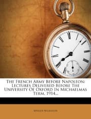 Tapa de The French Army Before Napoleon: Lectures Delivered Before The University Of Oxford In Michaelmas Term, 1914...