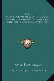 Tapa de The Parthenon an Essay on the Mode by Which Light was Introduced into Greek and Roman Temples