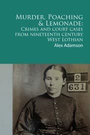 Tapa de Murder, Poaching and Lemonade: Crimes and court cases from nineteenth century West Lothian