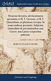 Tapa de Elementa Rhetorica, Ad Elocutionem Spectantia; Ex M. T. Cicerone, Et M. F. Quinctiliano, UT Plurimum Excerpta. in Usum Studiosæ Juventutis. Subjicitur ... Scriptoribus Judicium. (Latin Edition)