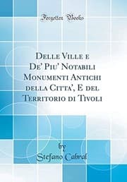 Tapa de Delle Ville e De' Piu' Notabili Monumenti Antichi della Citta', E del Territorio di Tivoli (Classic Reprint) (Italian Edition)
