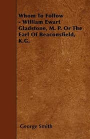 Tapa de Whom To Follow - William Ewart Gladstone, M. P. Or The Earl Of Beaconsfield, K.G.