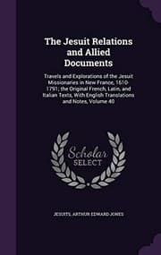 Tapa de The Jesuit Relations and Allied Documents: Travels and Explorations of the Jesuit Missionaries in New France, 1610-1791; The Original French, Latin, ... English Translations and Notes, Volume 40