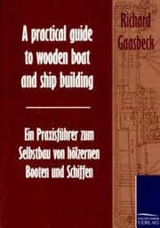Tapa de A practical guide to wooden boat and ship building / Ein Praxisführer zum Selbstbau von hölzernen Booten und Schiffen