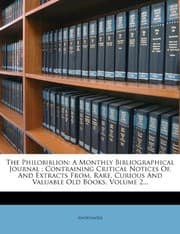 Tapa de The Philobiblion: A Monthly Bibliographical Journal : Contraining Critical Notices Of, And Extracts From, Rare, Curious And Valuable Old Books, Volume 2...