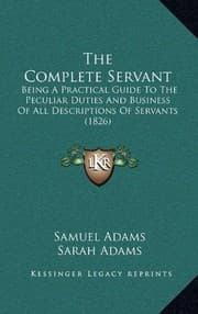 Tapa de The Complete Servant: Being A Practical Guide To The Peculiar Duties And Business Of All Descriptions Of Servants (1826)