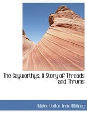 Tapa de The Gayworthys; A Story of Threads and Thrums