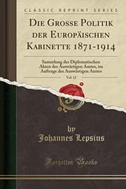 Tapa de Die Grosse Politik der Europäischen Kabinette 1871-1914, Vol. 12: Sammlung der Diplomatischen Akten des Auswärtigen Amtes, im Auftrage des Auswärtigen Amtes (Classic Reprint) (German Edition)