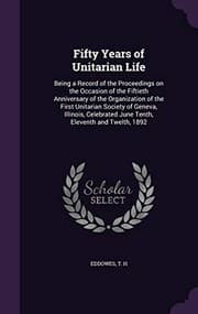 Tapa de Fifty Years of Unitarian Life: Being a Record of the Proceedings on the Occasion of the Fiftieth Anniversary of the Organization of the First ... June Tenth, Eleventh and Twelth, 1892