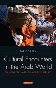 Tapa de Cultural Encounters in the Arab World: On Media, the Modern and the Everyday (Library of Modern Middle East Studies)