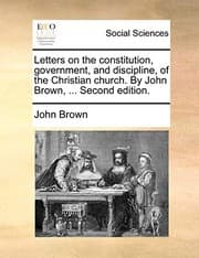 Tapa de Letters on the constitution, government, and discipline, of the Christian church. By John Brown, ... Second edition.