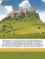 Tapa de Memoires De Condé, Servant D'éclaircissement Et De Preuves À L'histoire De M. De Thou: Contenant Ce Qui S'est Passé De Plus Mémorable En Europe ... ... Celle De Dom Claude De... (French Edition)