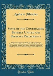 Tapa de State of the Controversy Betwixt United and Separate Parliaments: Whether These Interests Which Are to Be United by the Present Treaty, and These ... Are More Properly and Safely Lodged U