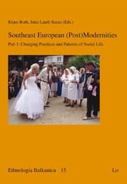 Tapa de Southeast European (Post)Modernities: Part 1: Changing Practices and Patterns of Social Life (Ethnologia Balkanica)