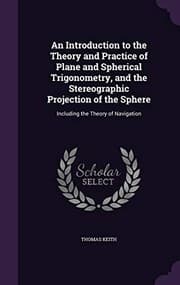 Tapa de An Introduction to the Theory and Practice of Plane and Spherical Trigonometry, and the Stereographic Projection of the Sphere: Including the Theory of Navigation